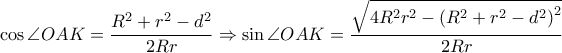 \displaystyle \cos \angle OAK=\frac{R^{2}+r^{2}-d^{2}}{2Rr}\Rightarrow \sin \angle OAK=\frac{\sqrt{4R^{2}r^{2}-\left ( R^{2}+r^{2}-d^{2} \right )^{2}}}{2Rr} \displaystyle \cos \angle OAK=\frac{R^{2}+r^{2}-d^{2}}{2Rr}\Rightarrow \sin \angle OAK=\frac{\sqrt{4R^{2}r^{2}-\left ( R^{2}+r^{2}-d^{2} \right )^{2}}}{2Rr}