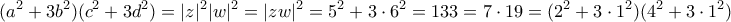 \displaystyle{(a^2+3b^2)(c^2+3d^2)=|z|^2|w|^2=|zw|^2=5^2+3\cdot 6^2=133=7\cdot 19=(2^2+3\cdot 1^2)(4^2+3\cdot 1^2)}