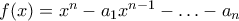 f(x)=x^{n}-a_{1}x^{n-1}-\ldots-a_{n}