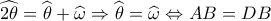 \widehat {2{\theta _{}}} = \widehat {{\theta _{}}} + \widehat {{\omega _{}}} \Rightarrow \widehat {{\theta _{}}} = \widehat {{\omega _{}}} \Leftrightarrow AB = DB