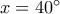 x = {40^ \circ } x = {40^ \circ }