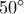 50^\circ