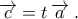 \displaystyle{\overrightarrow c  = t\,\overrightarrow a \;.}