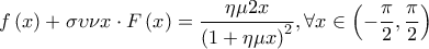 \displaystyle \ f\left( x \right) + \sigma \upsilon \nu x \cdot F\left( x \right) = \frac{{\eta \mu 2x}}{{{{\left( {1 + \eta \mu x} \right)}^2}}},\forall x \in \left( { - \frac{\pi }{2},\frac{\pi }{2}} \right)