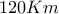 120 Km