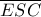 \overline {ESC} 