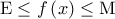 \displaystyle{{\rm E} \le f\left( x \right) \le {\rm M}}