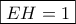 {\boxed{EH=1} {\boxed{EH=1}