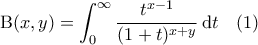 \displaystyle{{\rm B}(x, y) = \int_{0}^{\infty} \frac{t^{x-1}}{(1+t)^{x+y}} \, {\rm d}t}  \quad (1)