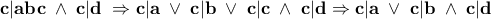 \displaystyle{ \bf \;c|abc \;\wedge \; c|d\;\Rightarrow c|a\;\vee\;c|b\;\vee \;c|c\; \wedge \;c|d\Rightarrow c|a\;\vee \;c|b \;\wedge\;c|d} \displaystyle{ \bf \;c|abc \;\wedge \; c|d\;\Rightarrow c|a\;\vee\;c|b\;\vee \;c|c\; \wedge \;c|d\Rightarrow c|a\;\vee \;c|b \;\wedge\;c|d}