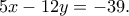 5x-12y=-39.