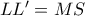 LL'=MS