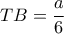 \displaystyle TB=\frac{a}{6}