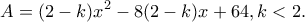 \displaystyle A = (2 - k){x^2} - 8(2 - k)x + 64, k<2.