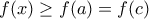 \displaystyle{f(x) \ge f(a)=f(c)}