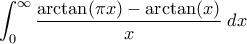 \displaystyle{ \int_0^{\infty} \frac{\arctan(\pi x) - \arctan(x)}{x} \; dx}