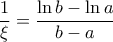 \displaystyle{ 
\frac{1}{\xi } = \frac{{\ln b - \ln a}}{{b - a}} 
}