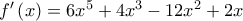 f^{\prime }\left( x\right) =\allowbreak 6x^{5}+4x^{3}-12x^{2}+2x