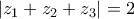 \displaystyle{\left| {{z_1} + {z_2} + {z_3}} \right| = 2}