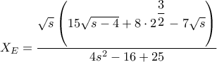 {X_E} = \dfrac{{\sqrt s \left( {15\sqrt {s - 4}  + 8 \cdot {2^{\dfrac{3}{2}}} - 7\sqrt s } \right)}}{{4{s^2} - 16 + 25}}