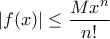 \displaystyle{|f(x)| \le \frac {Mx^n}{n!} }