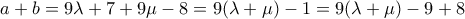 a+b=9\lambda +7 +9\mu -8=9(\lambda +\mu )-1=9(\lambda +\mu )-9+8 a+b=9\lambda +7 +9\mu -8=9(\lambda +\mu )-1=9(\lambda +\mu )-9+8
