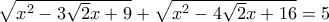 \sqrt{x^2 - 3 \sqrt{2} x + 9} + \sqrt{x^2 - 4 \sqrt{2} x + 16} =5
