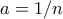 a=1/n