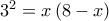 {3^2} = x\left( {8 - x} \right)\,\,
