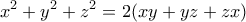 \displaystyle{x^2+y^2+z^2=2(xy+yz+zx)}