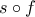 s\circ f