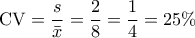 \displaystyle{\mathrm{CV} = \frac{s}{\bar{x}} = \frac{2}{8} = \frac{1}{4} = 25\%}