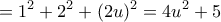 \displaystyle{=1^2+2^2+(2u)^2=4u^2+5 \  \ }