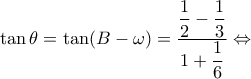 \displaystyle \tan \theta  = \tan (B - \omega ) = \dfrac{{\dfrac{1}{2} - \dfrac{1}{3}}}{{1 + \dfrac{1}{6}}} \Leftrightarrow 