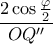 \dfrac{2\cos\frac{\varphi}{2}}{OQ^{\prime\prime}}