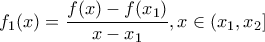 f_{1}(x)=\dfrac{f(x)-f(x_{1})}{x-x_{1}},x\in (x_{1},x_{2}]