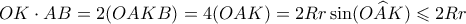\displaystyle OK \cdot AB = 2(OAKB) = 4(OAK) = 2Rr \sin(O\widehat AK) \leqslant 2Rr \displaystyle OK \cdot AB = 2(OAKB) = 4(OAK) = 2Rr \sin(O\widehat AK) \leqslant 2Rr