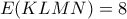 \displaystyle{ E(KLMN)=8}