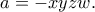 \displaystyle{a=-xyzw.} \displaystyle{a=-xyzw.}
