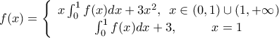 \displaystyle f(x) = \left\{ {\begin{array}{*{20}{c}}
{x\int_0^1 {f(x)dx+3{x^2},\,\,\,x \in (0,1) \cup (1, + \infty )}\\
{\int_0^1 {f(x)dx + 3,\,\,\,\,\,\,\,\,\,\,\,\,\,\,\,\,x = 1} }
\end{array}} \right. \displaystyle f(x) = \left\{ {\begin{array}{*{20}{c}}
{x\int_0^1 {f(x)dx+3{x^2},\,\,\,x \in (0,1) \cup (1, + \infty )}\\
{\int_0^1 {f(x)dx + 3,\,\,\,\,\,\,\,\,\,\,\,\,\,\,\,\,x = 1} }
\end{array}} \right.