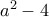 a^{2}-4 a^{2}-4