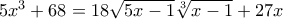 5x^3+68=18\sqrt{5x-1}\sqrt[3]{x-1}+27x