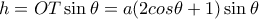 h=OT \sin \theta = a(2cos \theta +1)\sin \theta