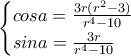 \begin{cases} cosa = \frac{3r (r^2 - 3)}{r^4 - 10} \\ sina = \frac{3r}{r^4 - 10}   \end{cases}