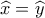 \widehat x = \widehat y