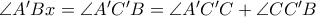 \angle A^\prime Bx =\angle A^\prime C^\prime B=\angle A^\prime C^\prime C+\angle CC^\prime B