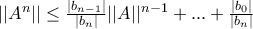 ||A^n||\leq \frac{|b_{n-1}|}{|b_n|}||A||^{n-1}+...+\frac{|b_0|}{|b_n|}