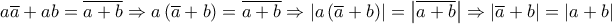 \displaystyle{a\overline a  + ab = \overline {a + b}  \Rightarrow a\left( {\overline a  + b} \right) = \overline {a + b}  \Rightarrow \left| {a\left( {\overline a  + b} \right)} \right| = \left| {\overline {a + b} } \right| \Rightarrow \left| {\overline a  + b} \right| = \left| {a + b} \right|}