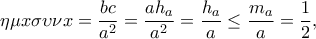 \displaystyle \eta \mu x\sigma \upsilon \nu x = \frac{{bc}}{{{a^2}}} = \frac{{a{h_a}}}{{{a^2}}} = \frac{{{h_a}}}{a} \le \frac{{{m_a}}}{a} = \frac{1}{2},