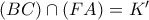 (BC)\cap (FA) = K'